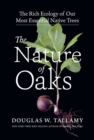 Image for The nature of oaks  : the rich ecology of our most essential native trees