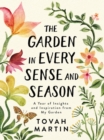 Image for The garden in every sense and season  : a year of insights and inspiration from my garden