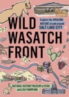 Image for Wild Wasatch Front : Explore the Amazing Nature in and around Salt Lake City