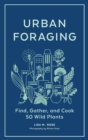 Image for Urban foraging  : find, gather, and cook 50 wild plants