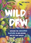 Image for Wild DFW : Explore the Amazing Nature In and Around Dallas-Fort Worth