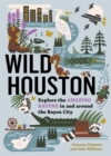 Image for Wild Houston : Explore the Amazing Nature in and around the Bayou City