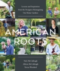 Image for American roots  : lessons and inspiration from the designers reimagining our home gardens