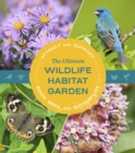 Image for The Ultimate Wildlife Habitat Garden : Attract and Support Birds, Bees, and Butterflies