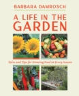 Image for A Life in the Garden : Tales and Tips for Growing Food in Every Season