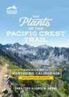 Image for The Plants of the Pacific Crest Trail : A Hiker’s Guide to Northern California