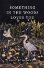 Image for Something in the Woods Loves You