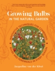 Image for Growing Bulbs in the Natural Garden : Innovative Techniques for Combining Bulbs and Perennials in Every Season