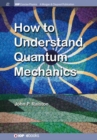 Image for How to Understand Quantum Mechanics