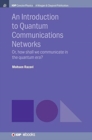 Image for An Introduction to Quantum Communication Networks : Or, How Shall We Communicate in the Quantum Era?