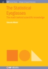Image for Statistical Eyeglasses: The Math Behind Scientific Knowledge
