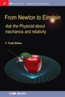 Image for From Newton to Einstein : Ask the Physicist about Mechanics and Relativity