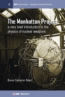 Image for The Manhattan Project : A very brief introduction to the physics of nuclear weapons