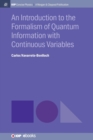 Image for An Introduction to the Formalism of Quantum Information with Continuous Variables