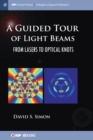 Image for A Guided Tour of Light Beams : From Lasers to Optical Knots