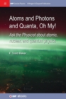 Image for Atoms and Photons and Quanta, Oh My!