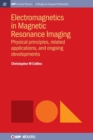 Image for Electromagnetics in Magnetic Resonance Imaging : Physical Principles, Related Applications, and Ongoing Developments