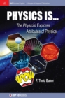 Image for Physics is... : The Physicist Explores Attributes of Physics