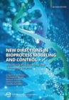 Image for New Directions in Bioprocess Modeling and Control : Maximizing Process Analytical Technology Benefits
