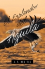 Image for El Esplendor Del Aguila: Un Viaje Misterioso Por Un Espacio Magico