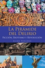 Image for La Piramide Del Delirio: Ficcion, Erotismo Y Revolucion