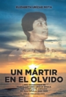 Image for Un Martir En El Olvido: Libro Biografico De Marco Antonio Urizar Epoca Del Conflicto Armado En Guatemala 1962-1996
