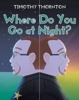 Image for Where Do You Go at Night?