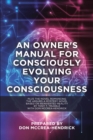 Image for Owner&#39;s Manual for Consciously Evolving Your Consciousness: Romancing the Absurd A Mystery Novel Based on Reinvented Reality