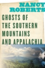 Image for Ghosts of the Southern Mountains and Appalachia