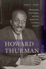 Image for Howard Thurman : Philosophy, Civil Rights, and the Search for Common Ground