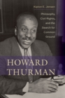 Image for Howard Thurman: philosophy, civil rights, and the search for common ground