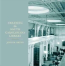Image for Creating the South Caroliniana Library