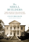 Image for The shell builders: tabby architecture of Beaufort, South Carolina, and the Sea Islands