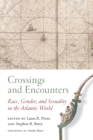 Image for Crossings and encounters: race, gender, and sexuality in the Atlantic world