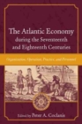 Image for The Atlantic Economy during the Seventeenth and Eighteenth Centuries : Organization, Operation, Practice, and Personnel