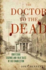 Image for The doctor to the dead  : grotesque legends and folk tales of Old Charleston