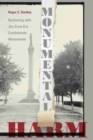 Image for Monumental harm  : reckoning with Jim Crow era Confederate monuments