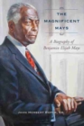 Image for The Magnificent Mays : A Biography of Benjamin Elijah Mays