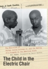 Image for The Child in the Electric Chair : The Execution of George Junius Stinney Jr. and the Making of a Tragedy in the American South
