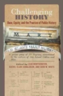 Image for Challenging history  : race, equity, and the practice of public history