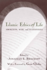Image for Islamic ethics of life: abortion, war, and euthanasia