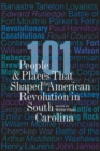 Image for 101 People and Places That Shaped the American Revolution in South Carolina