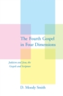 Image for The Fourth Gospel in Four Dimensions: Judaism and Jesus, the Gospels and Scripture