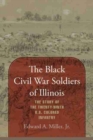 Image for The Black Civil War soldiers of Illinois  : the story of the twenty-ninth U.S. Colored Infantry