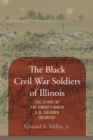 Image for The Black Civil War soldiers of Illinois: the story of the twenty-ninth U.S. Colored Infantry