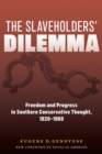 Image for The Slaveholders&#39; Dilemma: Freedom and Progress in Southern Conservative Thought, 1820-1860