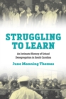 Image for Struggling to learn  : an intimate history of school desegregation in South Carolina