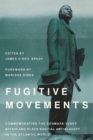 Image for Fugitive movements  : the Denmark Vesey conspiracy and Black radical antislavery in the Atlantic world