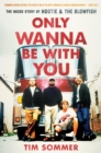 Image for Only Wanna Be With You: The Inside Story of Hootie &amp; The Blowfish