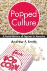 Image for Popped Culture: A Social History of Popcorn in America